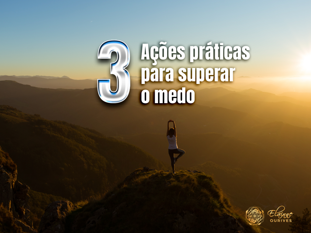 3 ações praticas para superar o medo