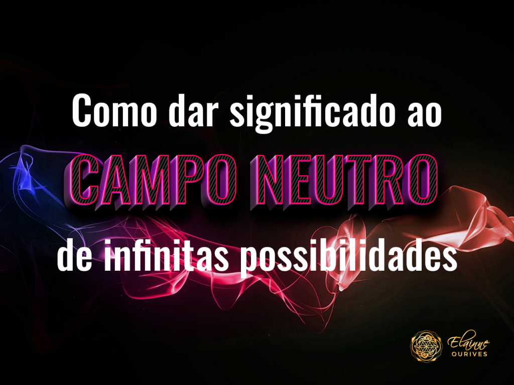 Como dar significado ao campo neutro