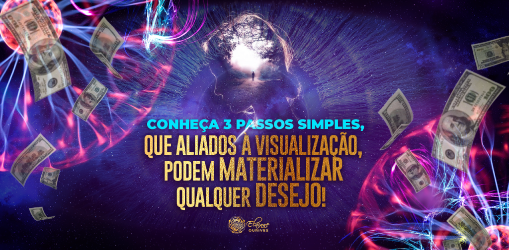 3 PASSOS SIMPLES E INFALÍVEIS PARA MATERIALIZAR QUALQUER DESEJO USANDO A VISUALIZAÇÃO