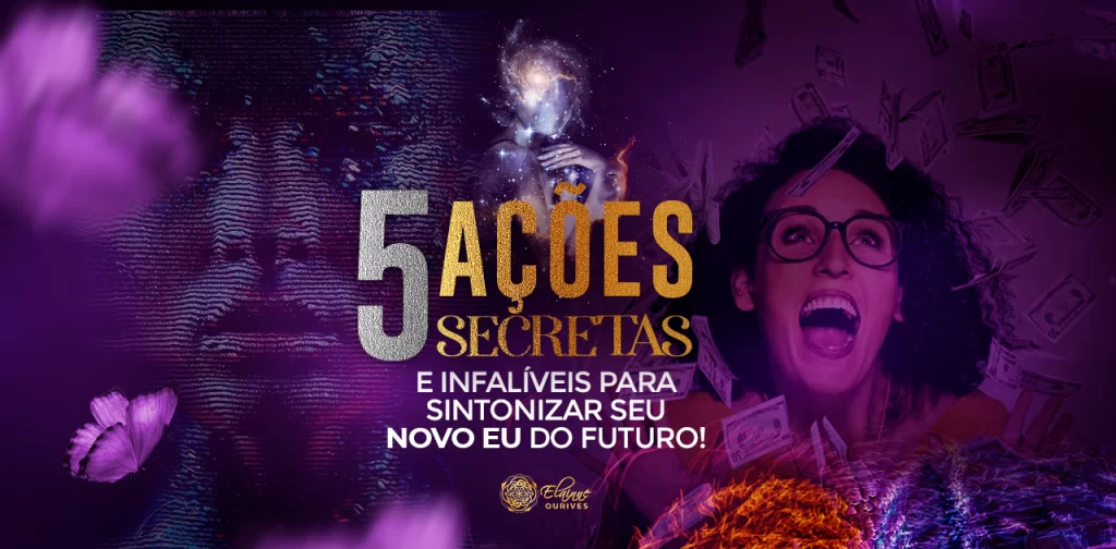 5 AÇÕES SECRETAS PARA SINTONIZAR SEU NOVO EU DO FUTURO