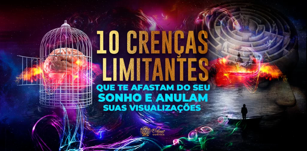 10 CRENÇAS LIMITANTES QUE TE AFASTAM DO SEU SONHO E ANULAM SUAS VISUALIZAÇÕES
