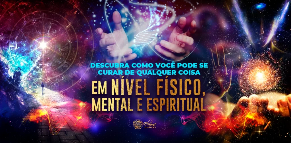 DESCUBRA COMO VOCÊ PODE SE CURAR DE QUALQUER COISA EM NÍVEL FÍSICO, MENTAL E ESPIRITUAL