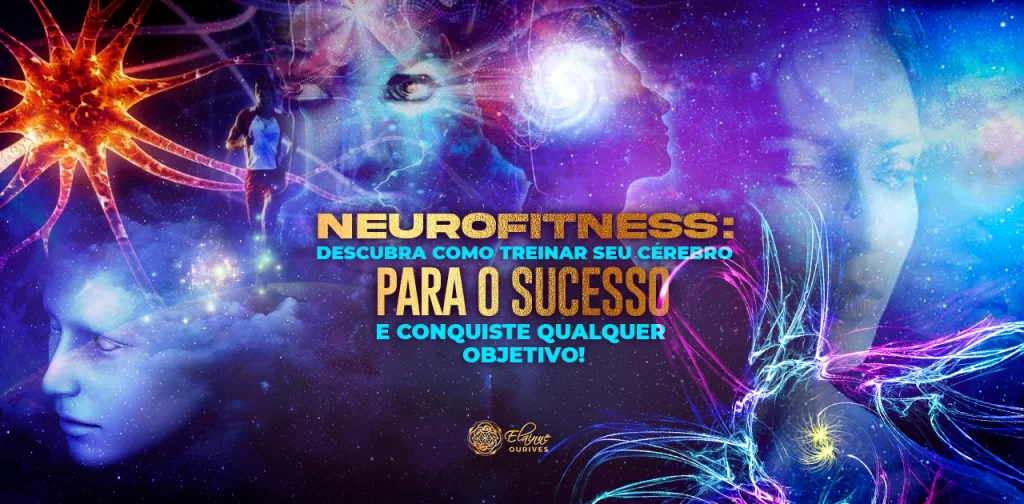 NEUROFITNESS DESCUBRA COMO TREINAR SEU CÉREBRO PARA O SUCESSO E CONQUISTE QUALQUER OBJETIVO!