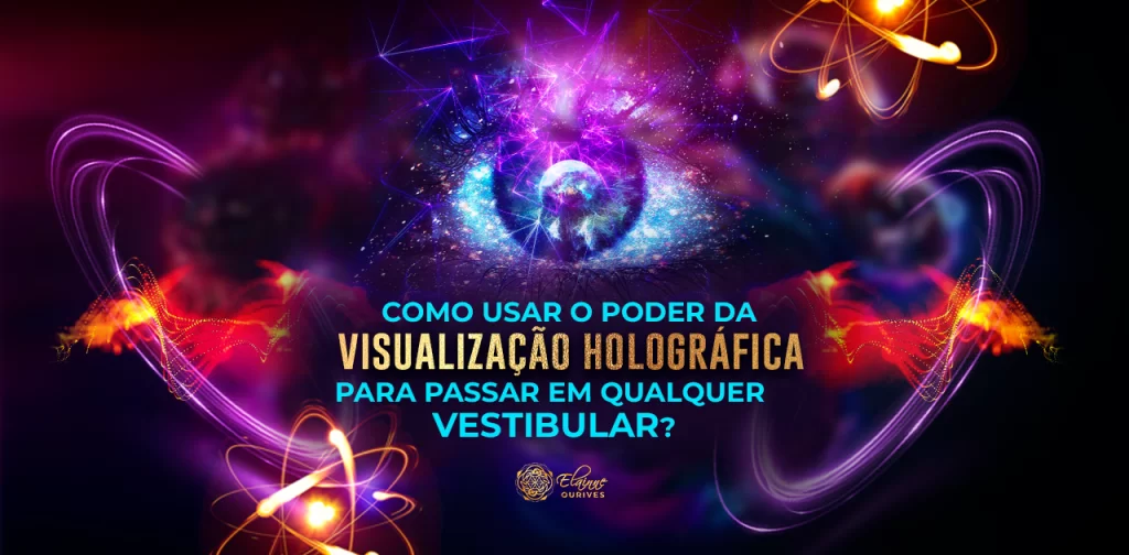 COMO USAR O PODER DA VISUALIZAÇÃO HOLOGRÁFICA PARA PASSAR EM QUALQUER VESTIBULAR