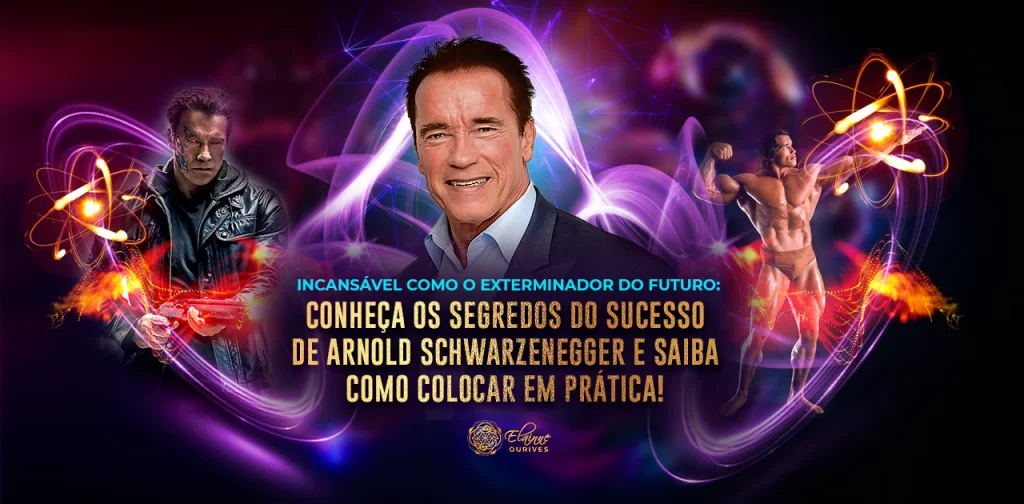 INCANSÁVEL COMO O EXTERMINADOR DO FUTURO CONHEÇA OS SEGREDOS DO SUCESSO DE ARNOLD SCHWARZENEGGER E SAIBA COMO COLOCAR EM PRÁTICA!
